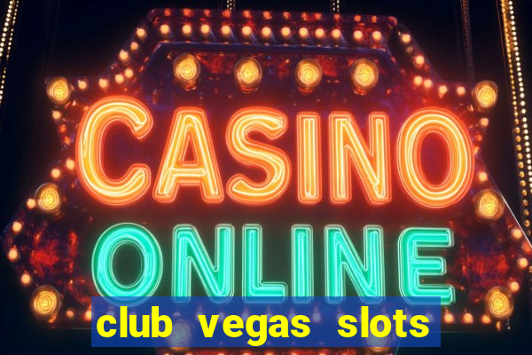 club vegas slots casino games 777